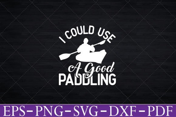 Review: Could Use a Good Paddling T-Shirt Svg